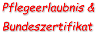 Pflegeerlaubnis & Bundeszertifikat
