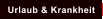 Urlaub & Krankheit