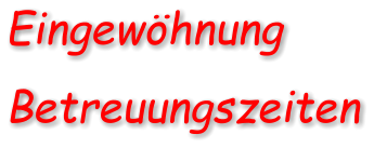 Eingewhnung  Betreuungszeiten