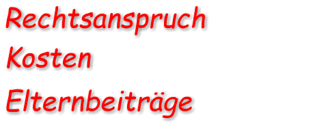 Rechtsanspruch             Kosten Elternbeitrge