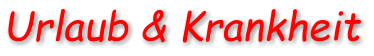Urlaub & Krankheit
